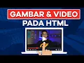 Download Lagu Cara Menampilkan Gambar dan Video pada Website dengan HTML