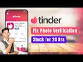 Tinder - How to Fix Profile Photo Verification Stuck for Over 24 Hours