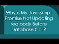 Why is My JavaScript Promise Not Updating req body Before Database Call