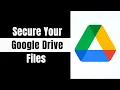 How to Secure Your Google Drive Files with Advanced Sharing Settings