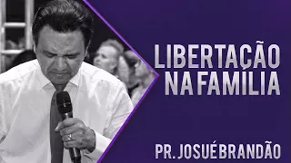 Pr Josué Brandão - Libertação na Família