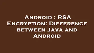 Android RSA Encryption Difference between Java and Android