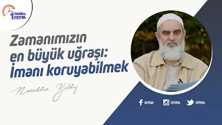 Zamanımızın en büyük uğraşı: İmanı koruyabilmek