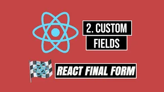 React Final Form Tutorial Series - 2 Custom Fields