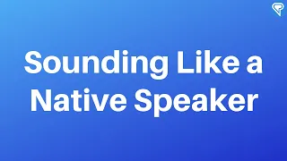 Language Learning: Sounding Like a Native