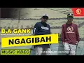 Lagu NGAGIBAH - B.A GANK (Official MV)