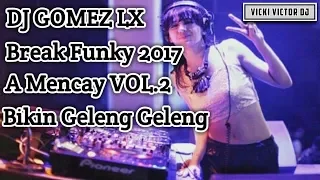 Download DJ GOMEZ LX™ - A Mencay VOL. 2 | Break Funky 2017 MP3