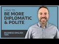 How To Be More Diplomatic Polite - Business English