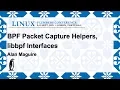 LPC2019 - BPF packet capture helpers libbpf interfaces