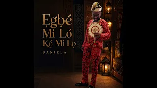 Banjela - Ẹgbẹ́ Mi Ló Kó Mi Lọ