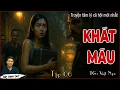 Download Lagu Truyện tâm lý xã hội KHÁT MÁU – Tập 6| Bí mật gia tộc, tình yêu ngược tâm và vòng xoáy giang hồ