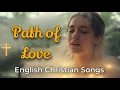 Download Lagu Path of Love | New English Christian Songs | English Gospel Songs With Lyrics | Jesus Christ Songs |