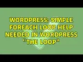 Wordpress Simple foreach loop help needed in wordpress the loop 2 Solutions