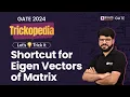 Shortcut for Eigen Vectors of Matrix Eigen Vector Engineering Math Eigen Vector for GATE 2024