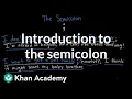 Introduction to the semicolon The Colon and semicolon Punctuation Khan Academy