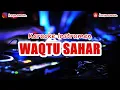 Lagu 🎙 WAQTU SAHAR | KARAOKE INSTRUMEN