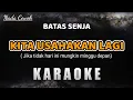 Download Lagu KITA USAHAKAN LAGI – BATAS SENJA (jika tidak hari ini mungkin minggu depan) KARAOKE CEWEK