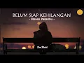 Download Lagu Stevan Pasaribu - Belum Siap Kehilangan (Music) I Audio