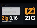 What s New in Zig 0 16