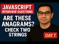 Are These Anagrams JavaScript Interview Series - Day 7