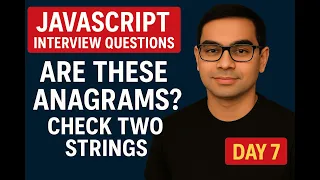 Are These Anagrams JavaScript Interview Series - Day 7