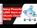 Cloud Server Install and Configure Powerful LEMP Stack on Ubuntu Server