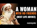 Download Lagu A Woman with No Friends | Sadhguru Best Motivational Speech