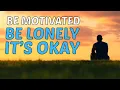 Download Lagu It's okay to be lonely- Everyone is lonely- motivation 2020
