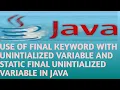 USE OF FINAL KEYWORD WITH UNINTIALIZED VARIBALE AND STATIC FINAL UNINTIALIZED VARIABLE IN JAVA in Hi
