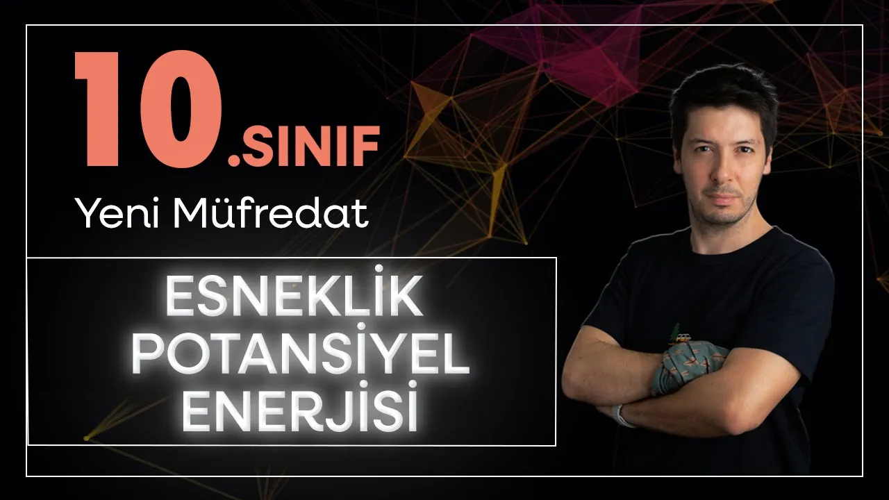 10. Sınıf Yeni Maarif Model Fizik - İş Güç ve Enerji 5. Adım / ESneklik Potansiyel Enerjisi