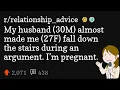 My husband 30M almost made me 27F fall down the stairs during an argument I m pregnant
