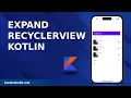 EXPAND RECYCLERVIEW KOTLIN