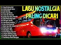 Download Lagu LAGU NOSTALGIA 2025 PALING DICARI | TEMAN DISAAT SANTAI | LAGU KENANGAN