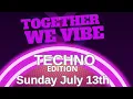 Download Lagu Together We Vibe  - Techno Edition July 13th