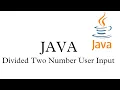 Divide Two numbers User input in JAVA