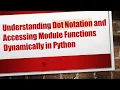 Understanding Dot Notation and Accessing Module Functions Dynamically in Python