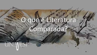 Estudos de Literatura em Língua Portuguesa - O que é Literatura Comparada?