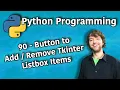 Python Programming 90 - Button to Add Remove Tkinter Listbox Items