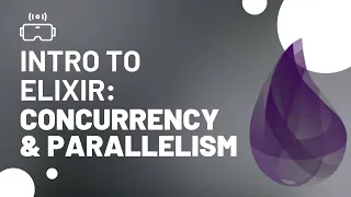 Intro to Elixir Programming Concurrency and Parallelism