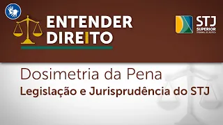 Dosimetria da pena é debatida no Entender Direito da semana