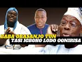Download Lagu E WO OHUN BI BABA OBASANJO SE TASI IGBOHO LODO OONIRISA...O GA OO