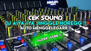 Download Cek Sound DJ Aiya Iya Jinggle || Horegg Glerr || Cocok Buat Cek Sound Lapangan !! MP3