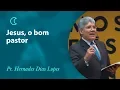 Jesus, o bom pastor - Pr Hernandes Dias Lopes