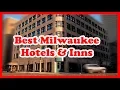 5 Best Milwaukee Hotels Inns Love is Vacation