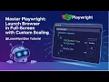 Master Playwright Launch Browser in Full-Screen with Custom Scaling LearnNextGen Tutorial