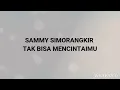 Download Lagu Sammy simorangkir tak bisa mencintaimu (official lirik video)