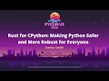 Rust for CPython Making Python Safer and More Robust for Everyone - Emma Smith