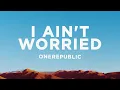 Download Lagu OneRepublic - I Ain't Worried (Lyrics)