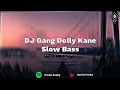 Download Lagu DJ Gang Dolly Kane Slow Bass ( Viral Tik tok ) || Dj kane || Dj slow bass || Dj Virak tik tok