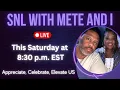 SNL WITH METE AND I